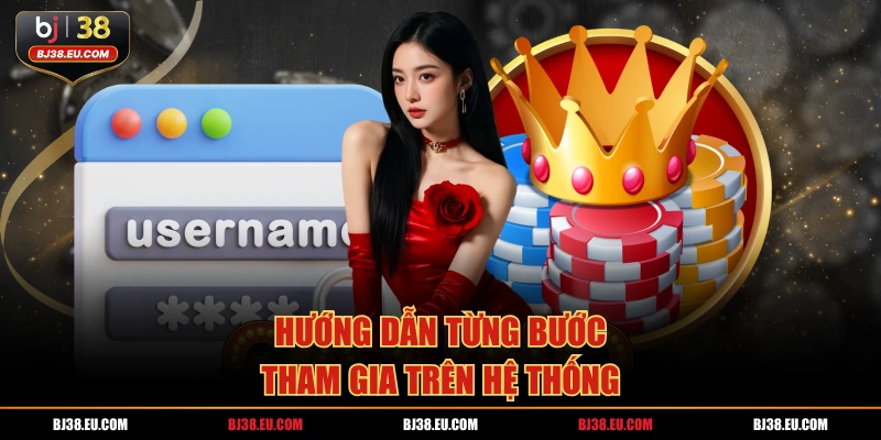 Hướng dẫn từng bước tham gia trên hệ thống