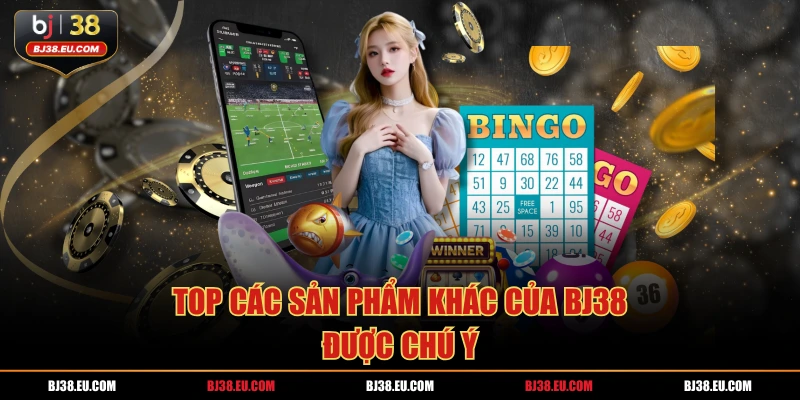 Top các sản phẩm khác của BJ38 được chú ý